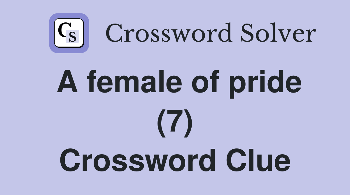 A female of pride (7) Crossword Clue