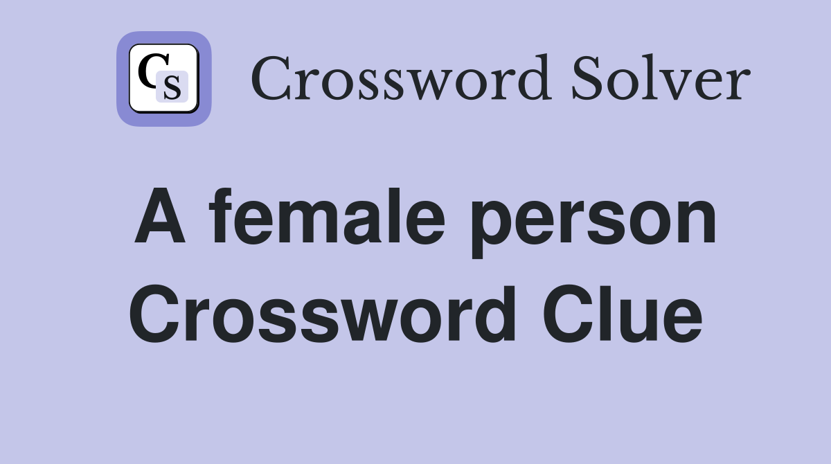 A female person Crossword Clue