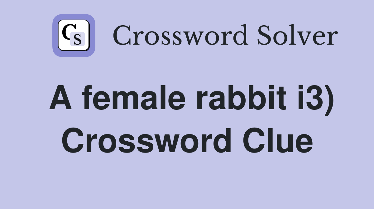A female rabbit i3) Crossword Clue