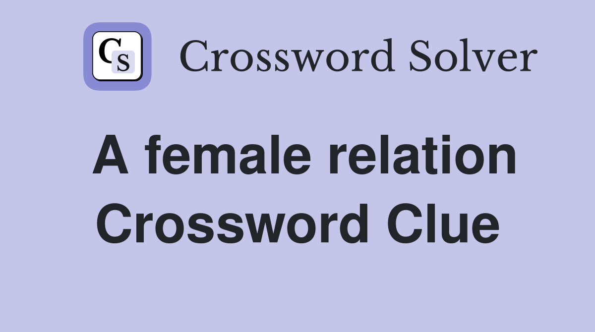 A female relation Crossword Clue