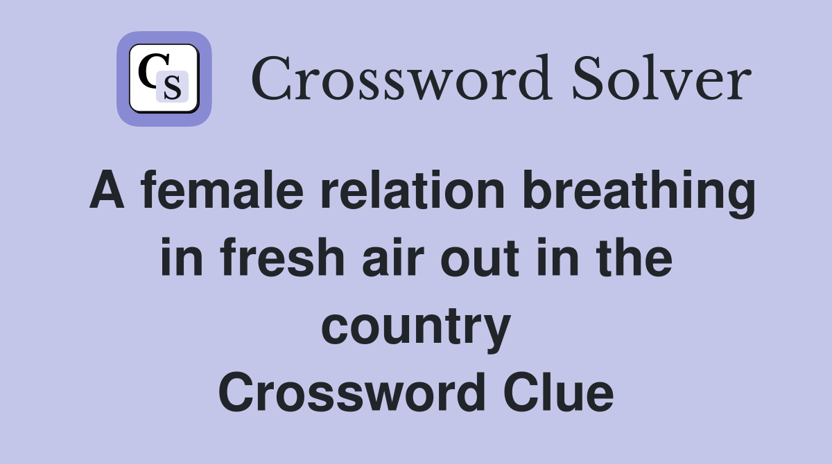 A female relation breathing in fresh air out in the country Crossword Clue