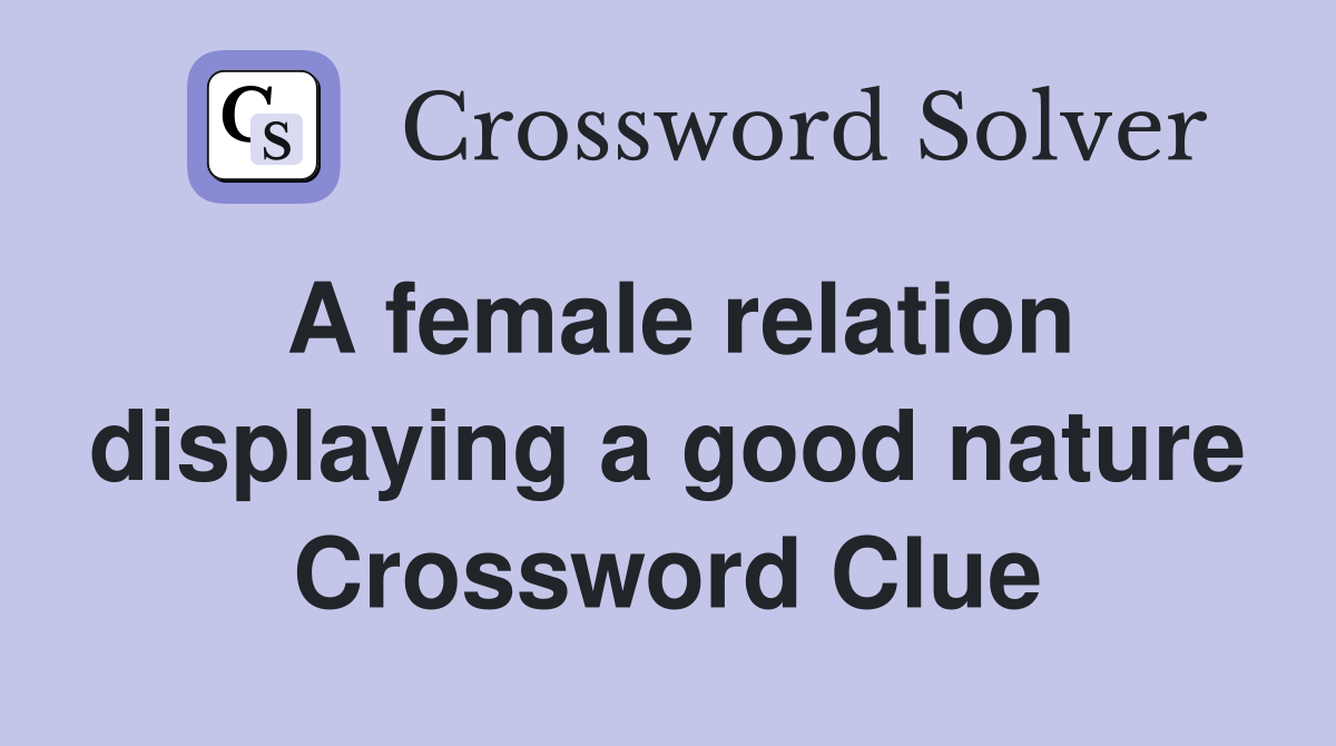 A female relation displaying a good nature Crossword Clue