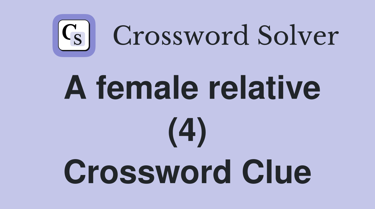 A female relative (4) Crossword Clue
