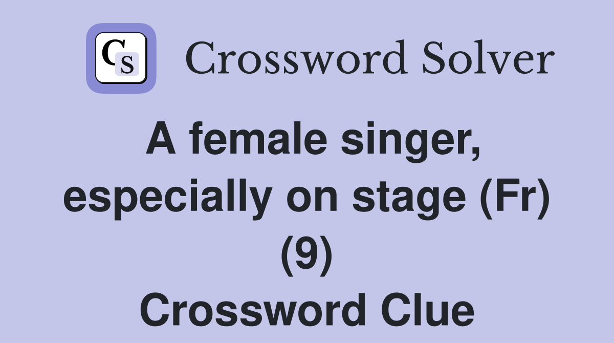 A female singer, especially on stage (Fr) (9) Crossword Clue