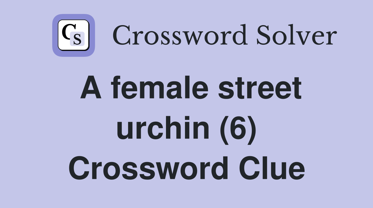 A female street urchin (6) Crossword Clue