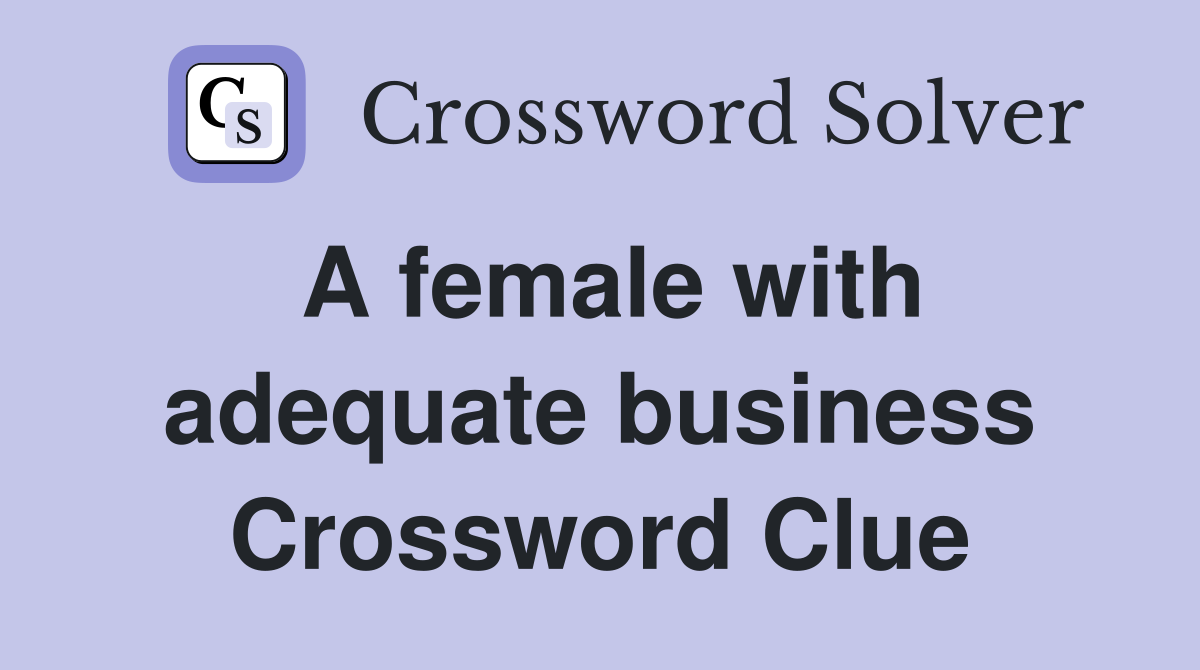 A female with adequate business Crossword Clue