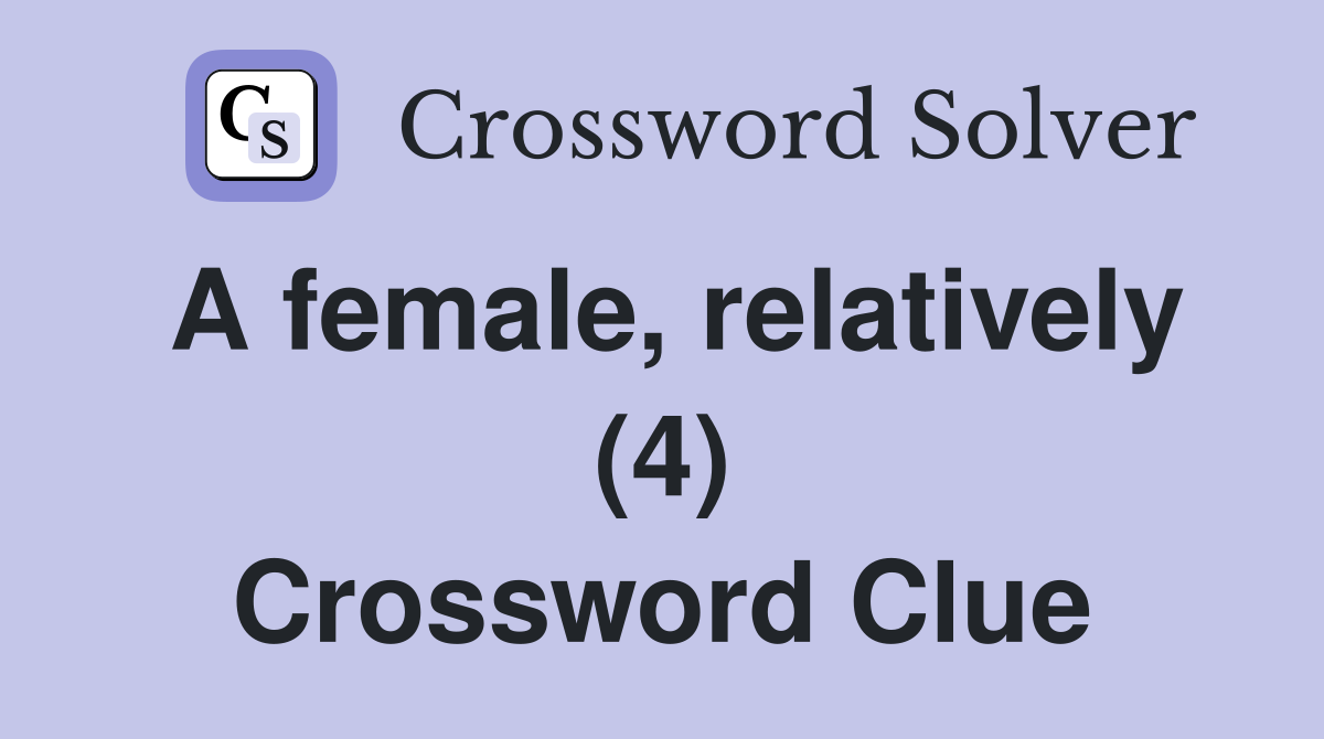 A female, relatively (4) Crossword Clue