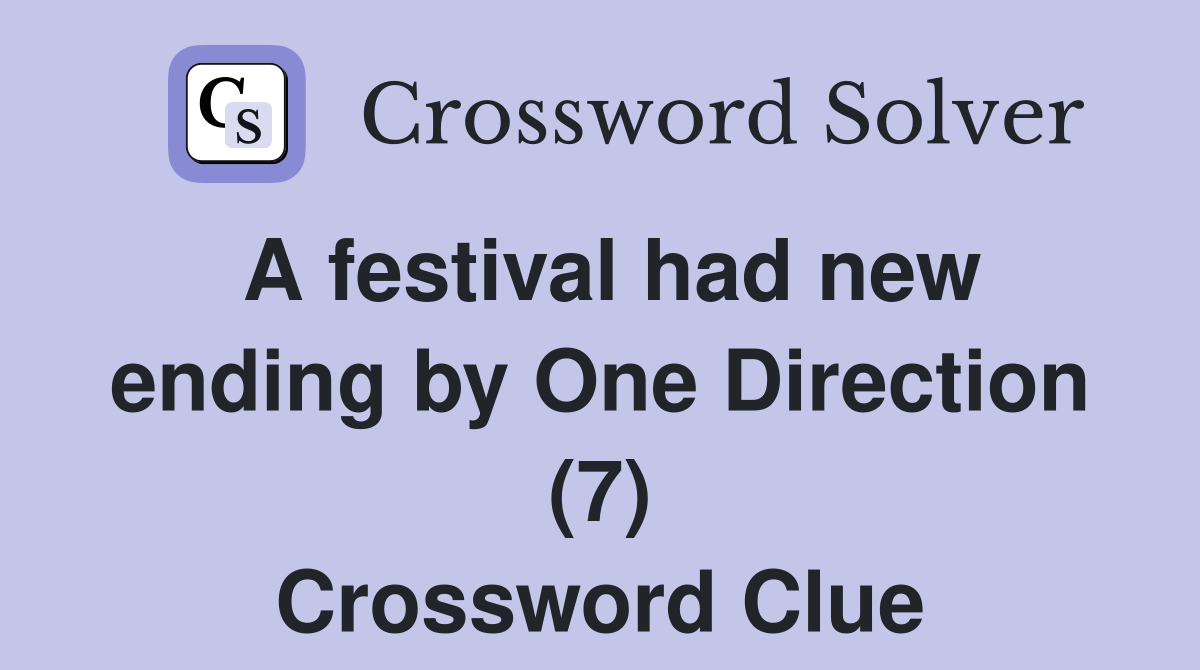 A festival had new ending by One Direction (7) Crossword Clue