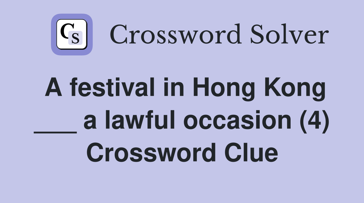 A festival in Hong Kong ___ a lawful occasion (4) Crossword Clue