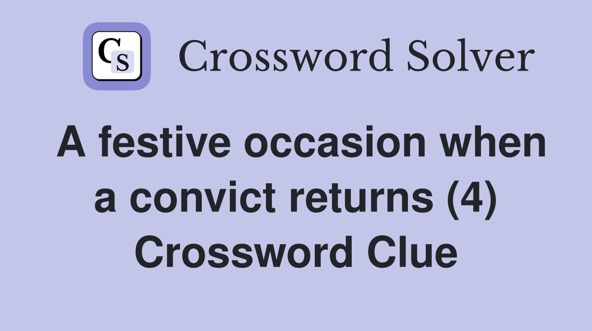 A festive occasion when a convict returns (4) Crossword Clue