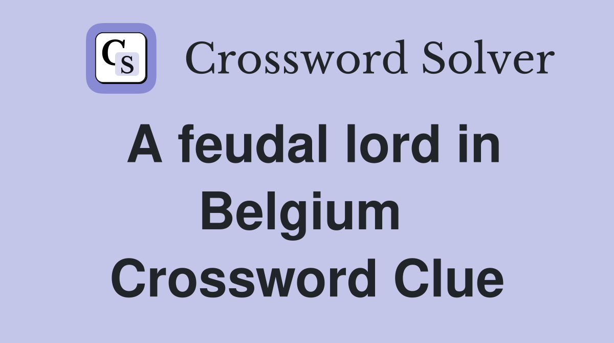 A feudal lord in Belgium  Crossword Clue