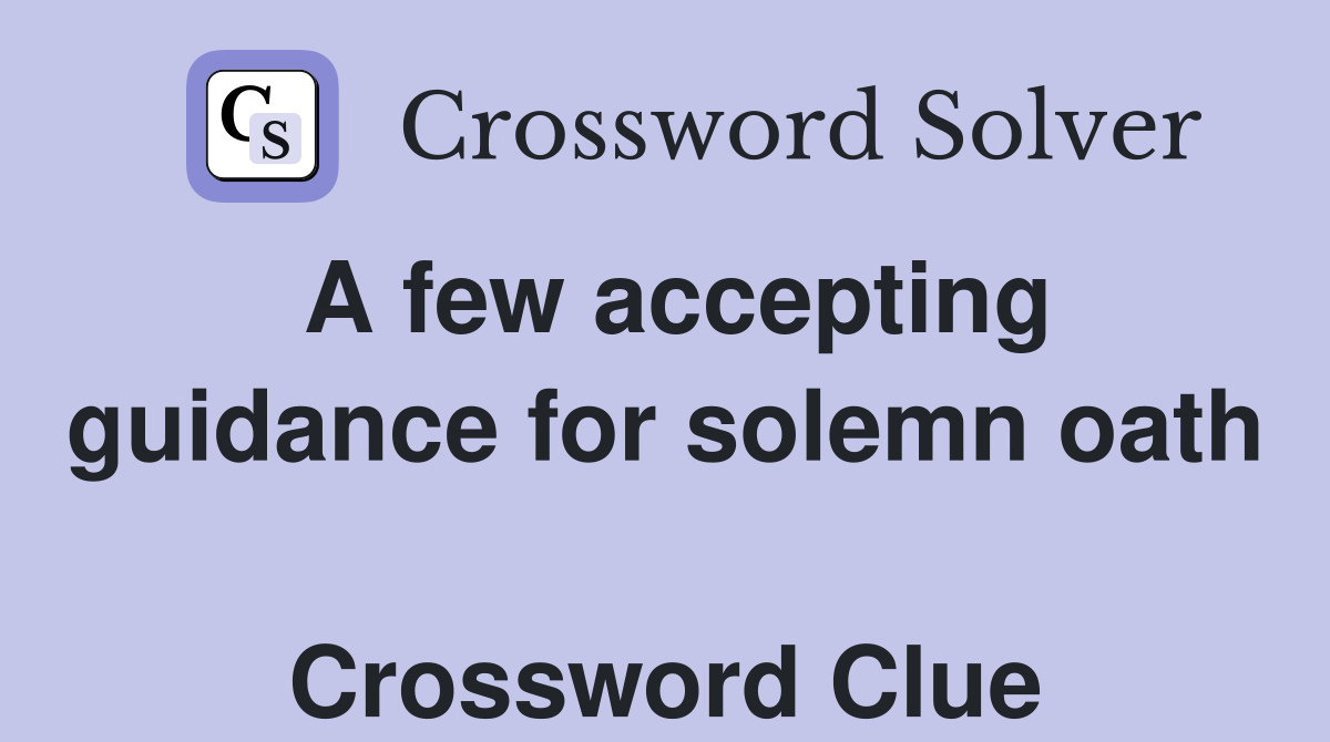 A few accepting guidance for solemn oath  Crossword Clue