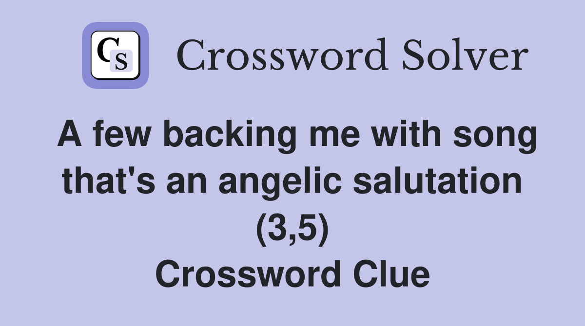 A few backing me with song that's an angelic salutation (3,5) Crossword Clue