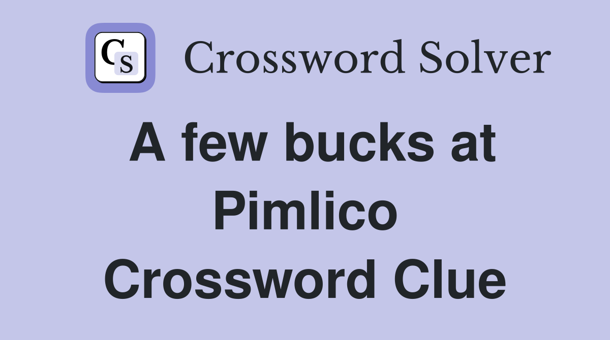 A few bucks at Pimlico Crossword Clue