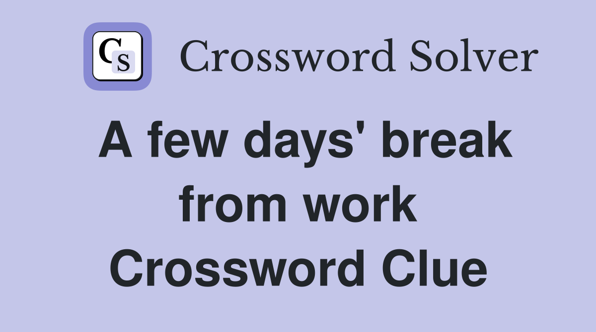 A few days' break from work Crossword Clue