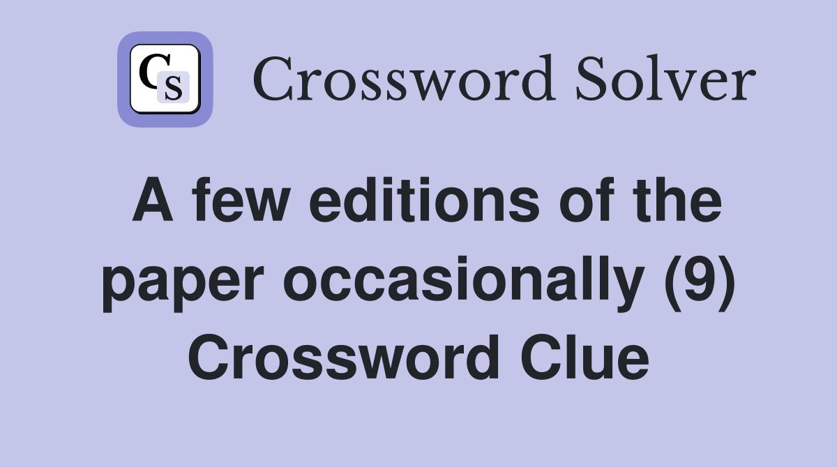 A few editions of the paper occasionally (9) Crossword Clue