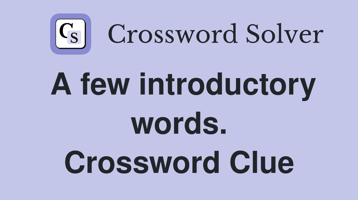 A few introductory words. Crossword Clue