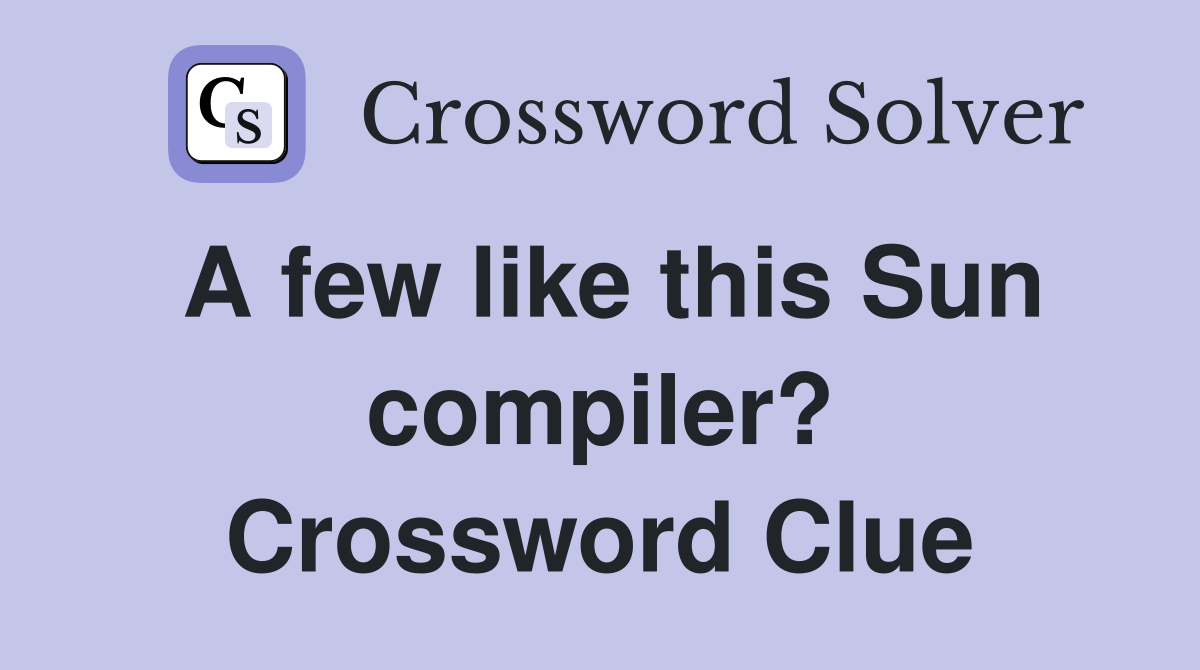 A few like this Sun compiler? Crossword Clue