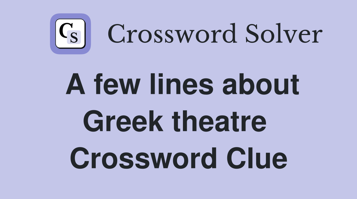 A few lines about Greek theatre  Crossword Clue