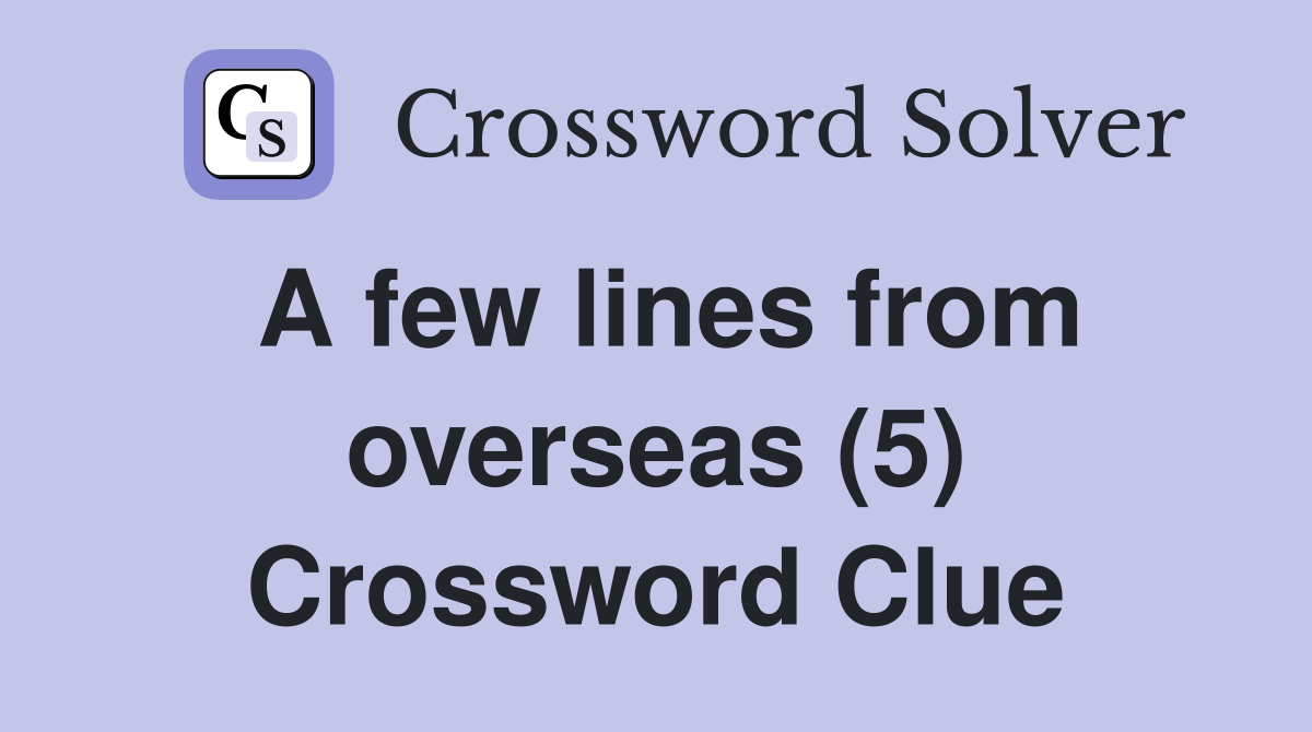 A few lines from overseas (5) Crossword Clue