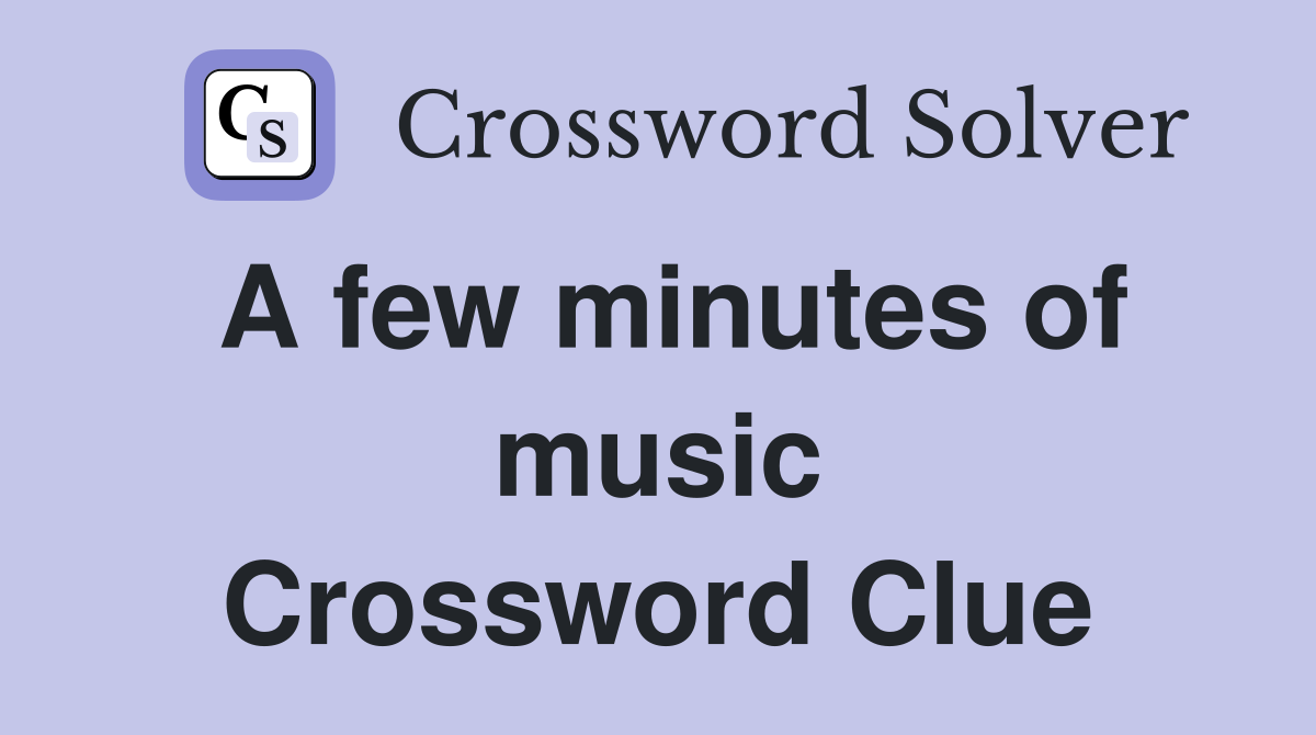 A few minutes of music Crossword Clue