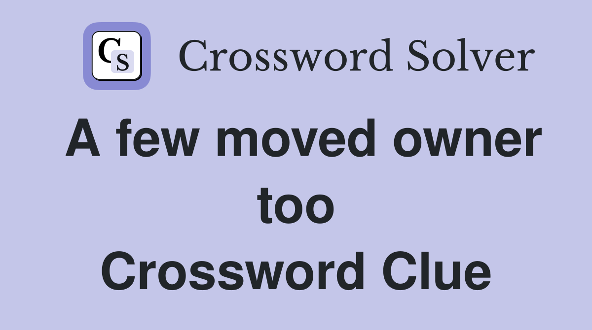 A few moved owner too Crossword Clue
