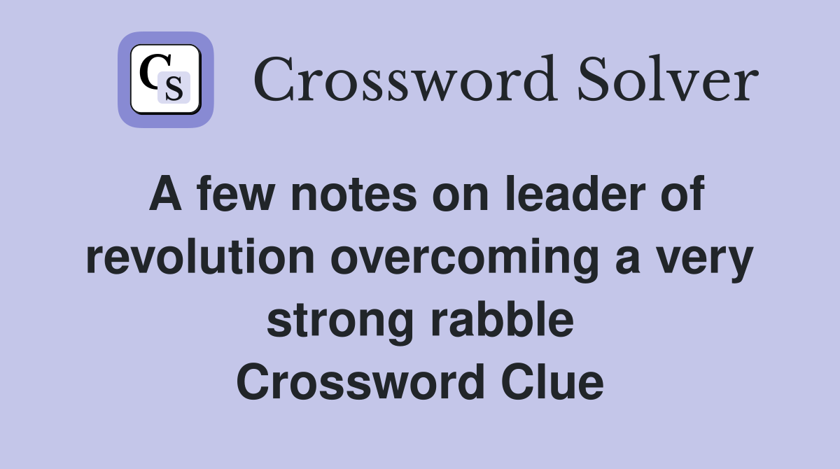 A few notes on leader of revolution overcoming a very strong rabble Crossword Clue