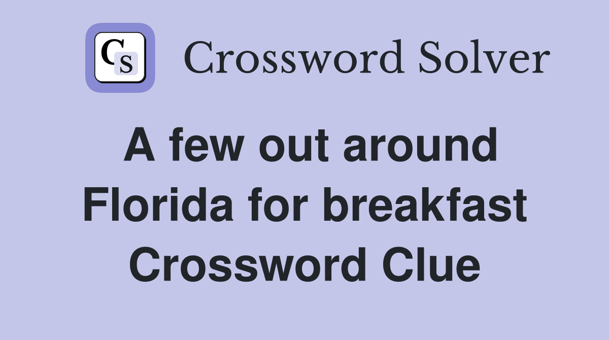 A few out around Florida for breakfast Crossword Clue