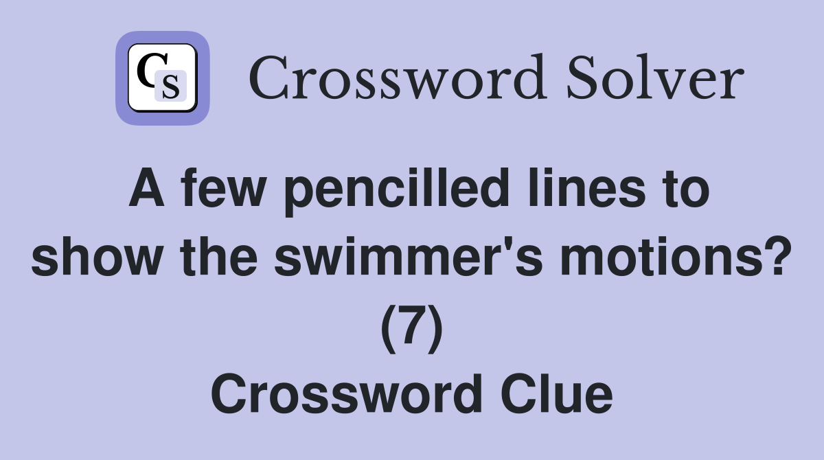 A few pencilled lines to show the swimmer's motions? (7) Crossword Clue
