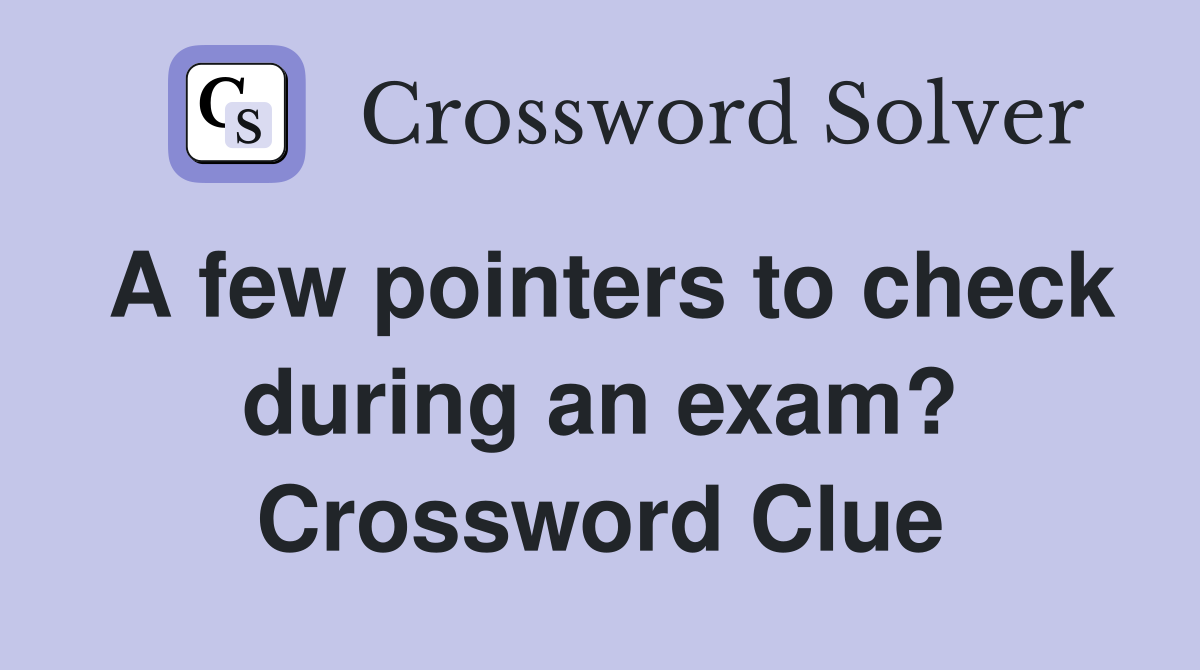 A few pointers to check during an exam? Crossword Clue