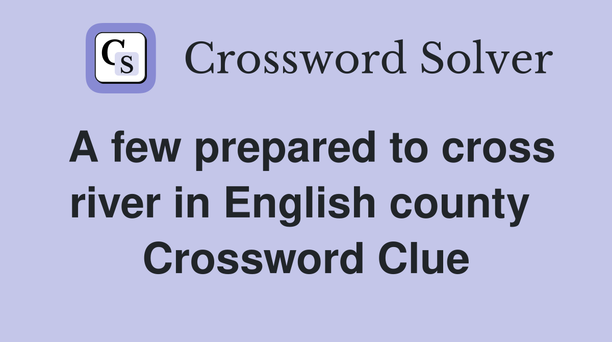 A few prepared to cross river in English county  Crossword Clue