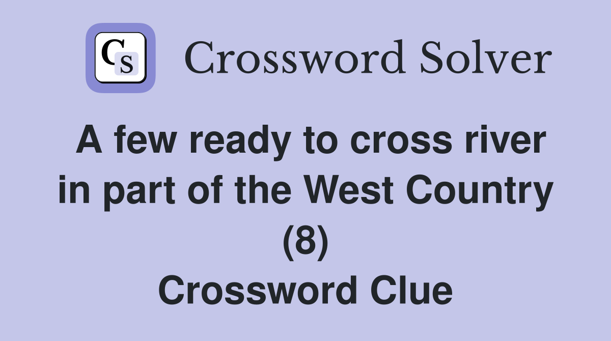 A few ready to cross river in part of the West Country (8) Crossword Clue