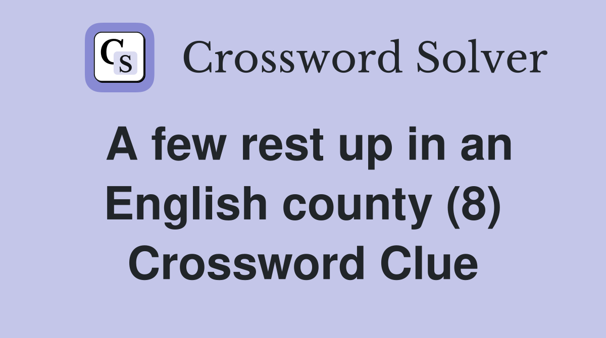 A few rest up in an English county (8) Crossword Clue