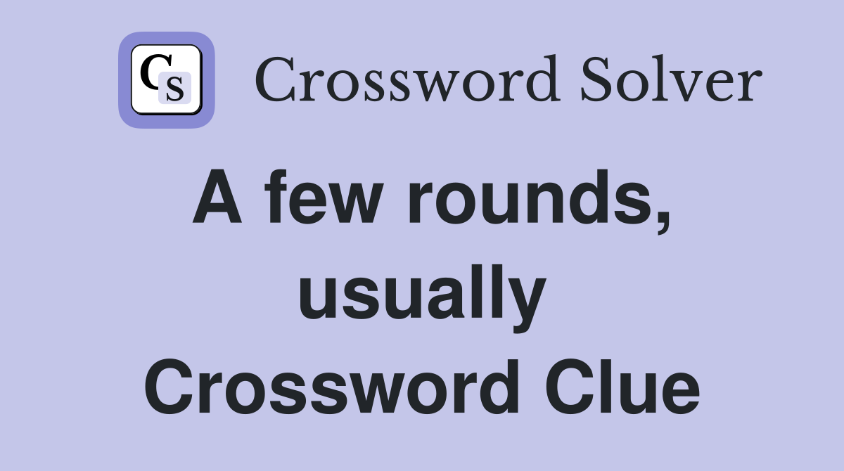 A few rounds, usually Crossword Clue