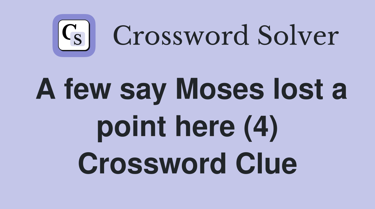 A few say Moses lost a point here (4) Crossword Clue