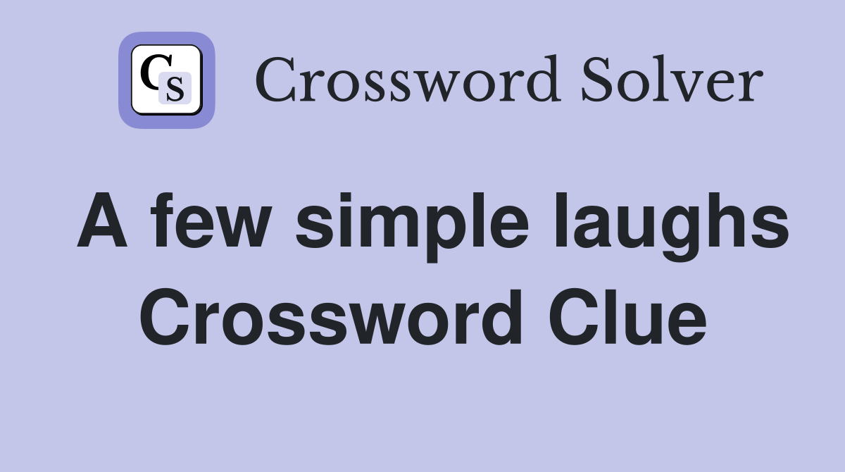 A few simple laughs Crossword Clue