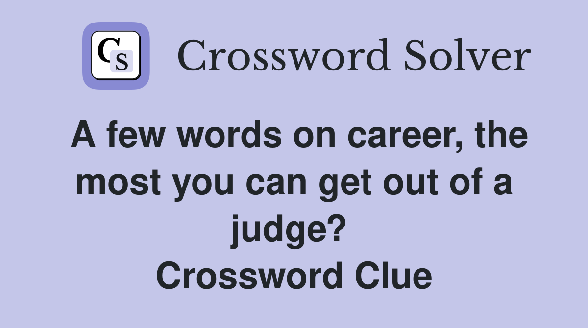A few words on career, the most you can get out of a judge?  Crossword Clue