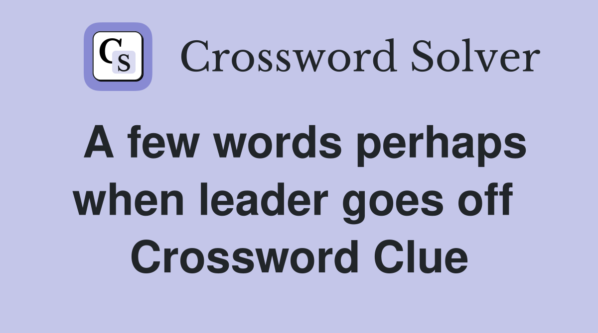 A few words perhaps when leader goes off  Crossword Clue