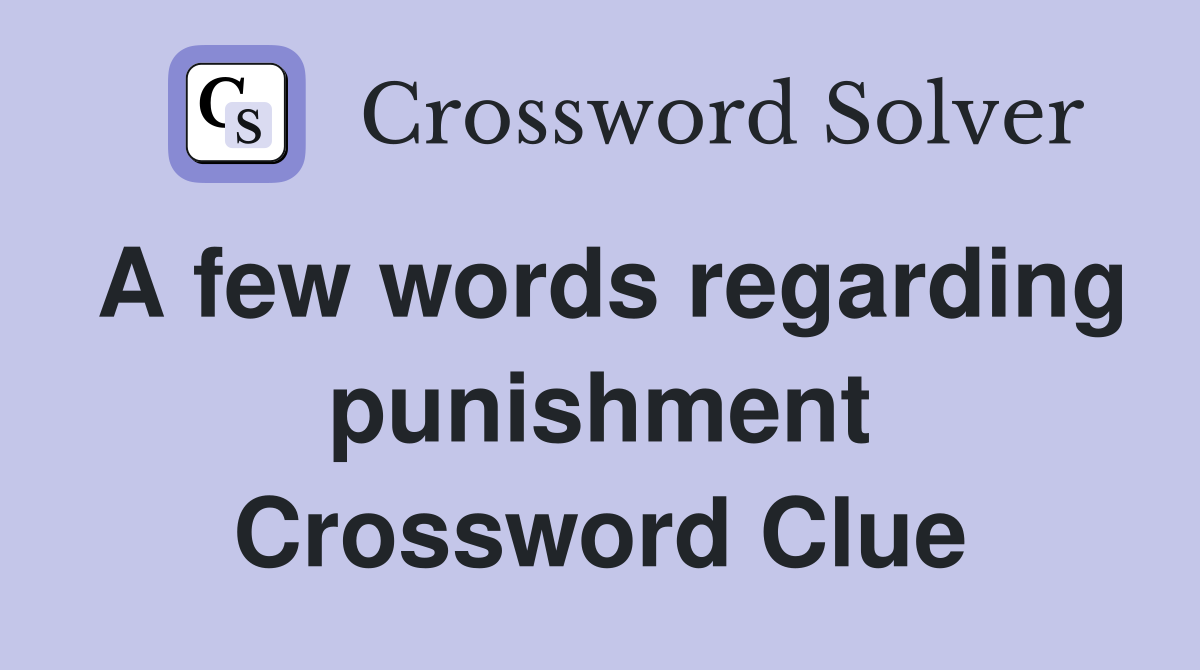 A few words regarding punishment Crossword Clue