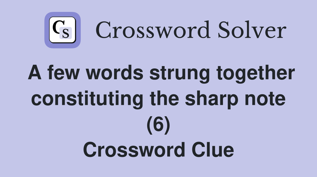 A few words strung together constituting the sharp note (6) Crossword Clue