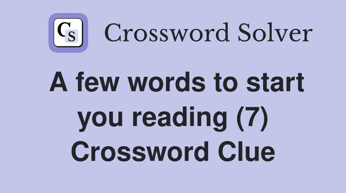 A few words to start you reading (7) Crossword Clue