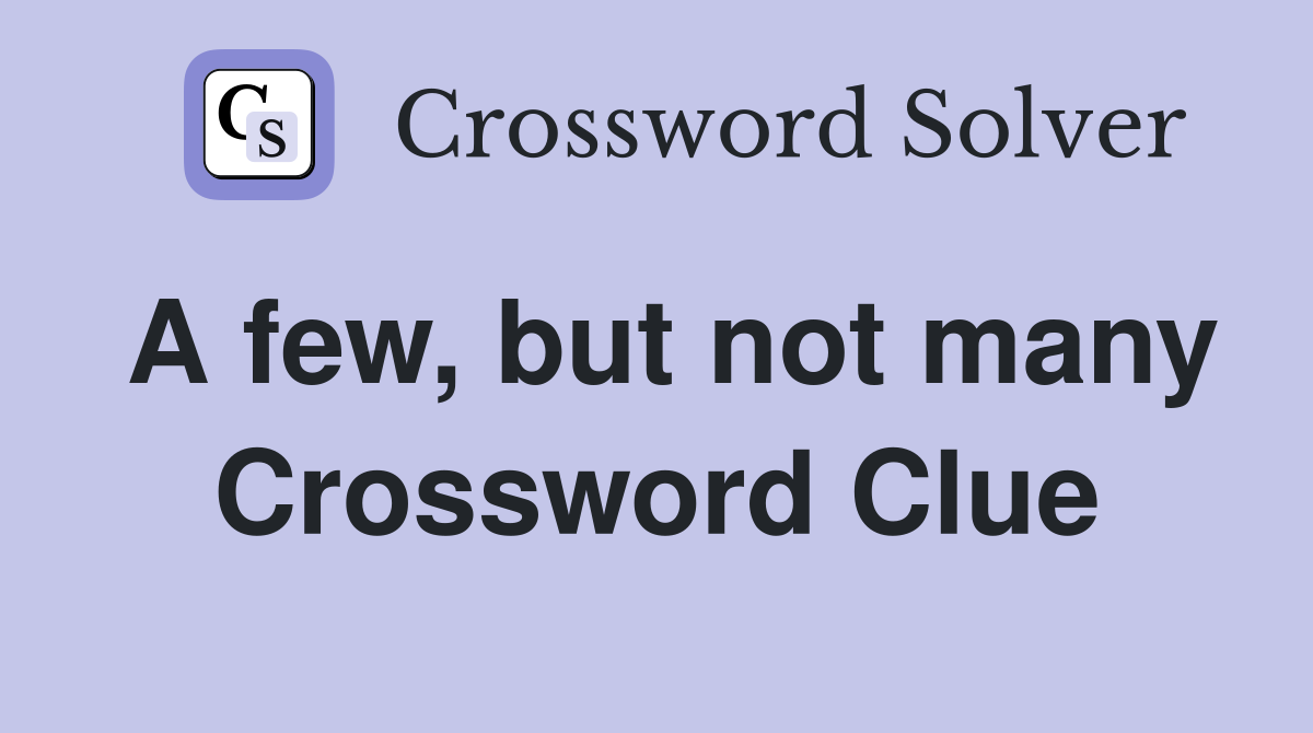 A few, but not many Crossword Clue