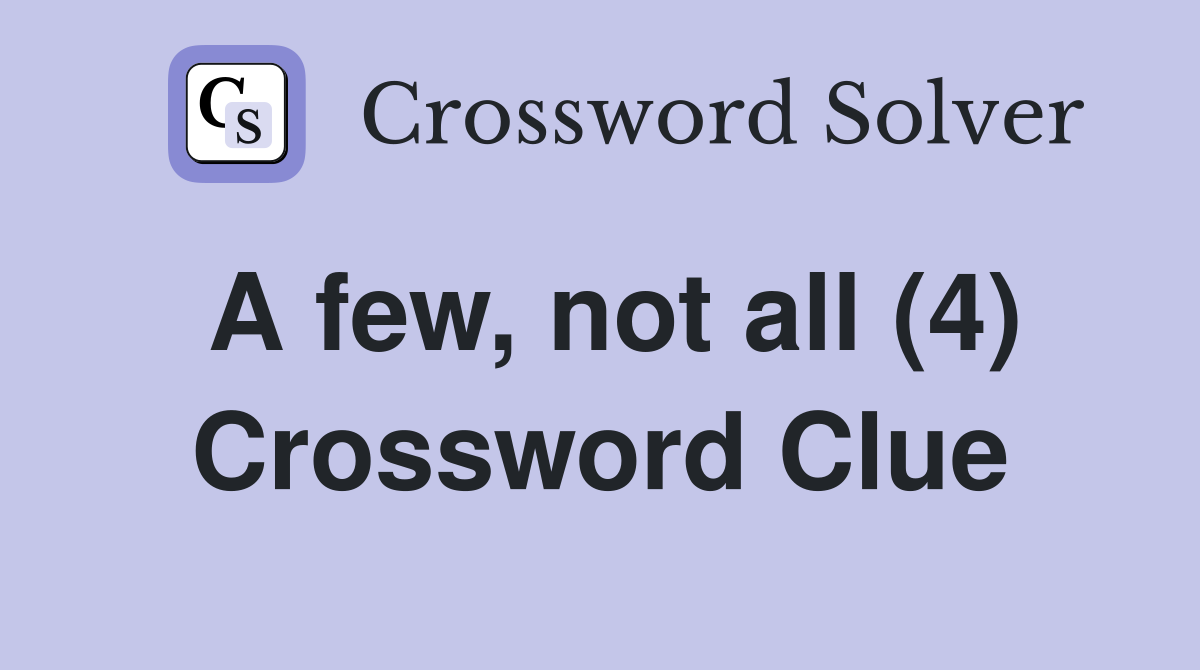 A few, not all (4) Crossword Clue