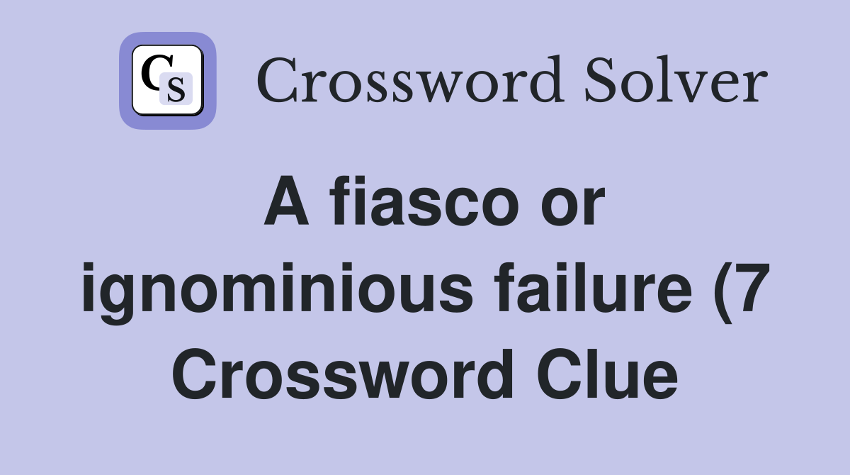 A fiasco or ignominious failure (7) Crossword Clue Answers A fiasco or ignominious failure (7) Crossword Clue Answers