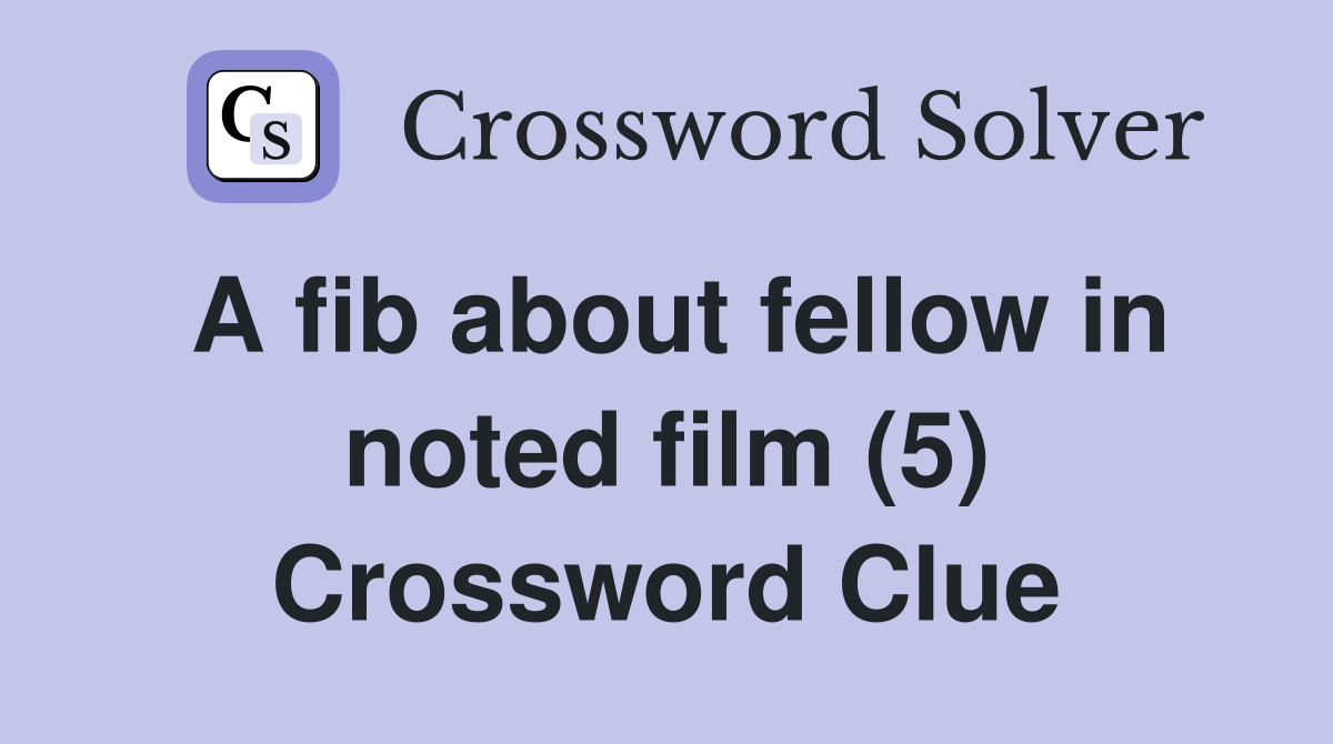 A fib about fellow in noted film (5) Crossword Clue
