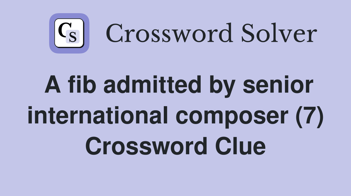 A fib admitted by senior international composer (7) Crossword Clue