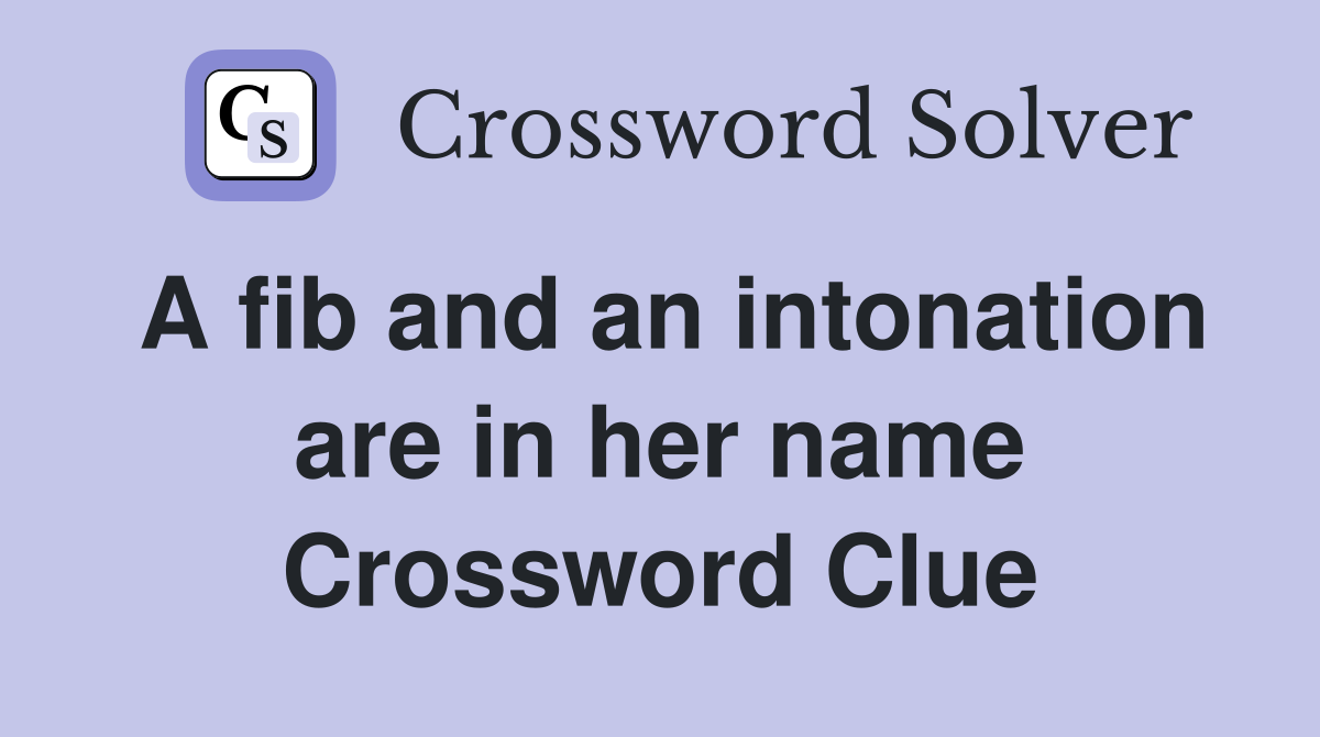 A fib and an intonation are in her name Crossword Clue