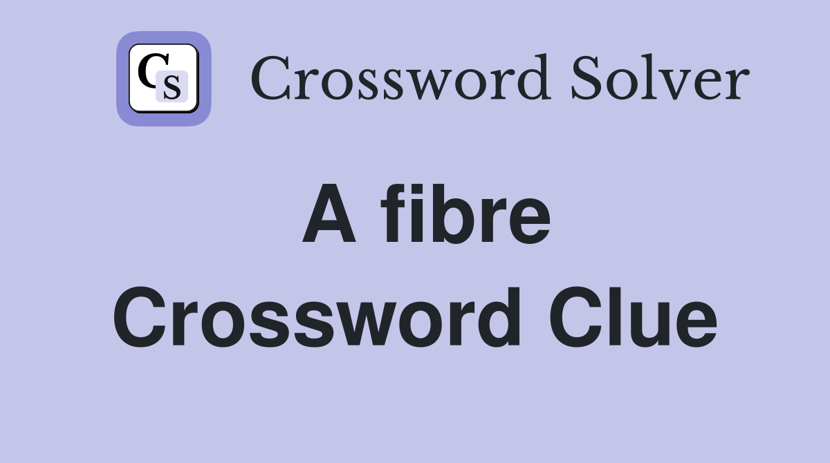 A fibre Crossword Clue