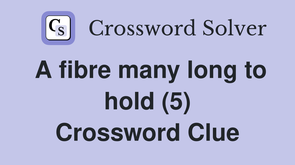 A fibre many long to hold (5) Crossword Clue