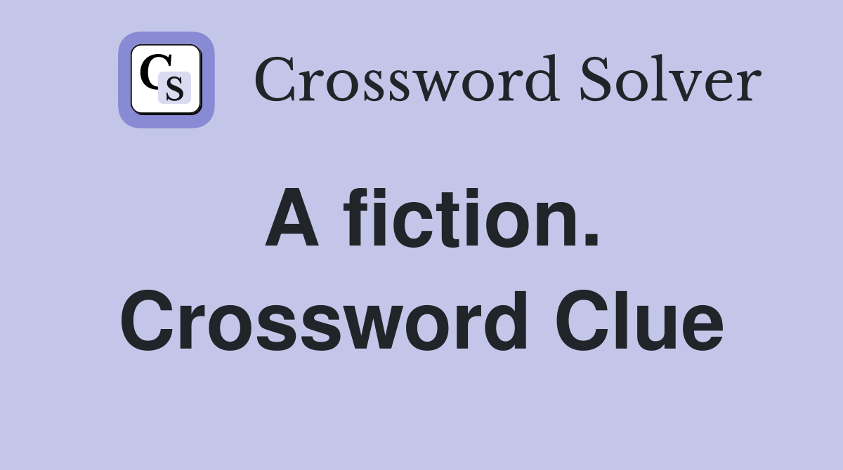 A fiction. Crossword Clue